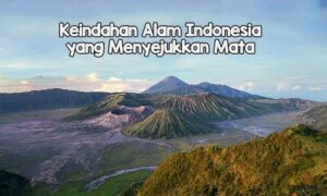Keindahan Alam Indonesia yang Menyejukkan Mata